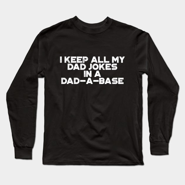 I Keep All My Dad Jokes In A Dad-a-base Funny Vintage Retro (White) Long Sleeve T-Shirt by truffela